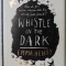 WHISTLE IN THE DARK by EMMA HEALEY , 2018