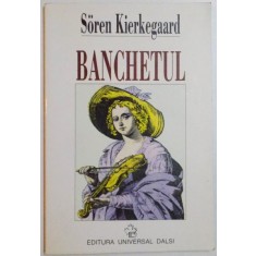 BANCHETUL de SOREN KIERKEGAARD , 1997 * PREZINTA SUBLINIERI