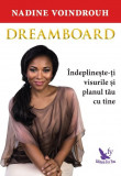Dreamboard. &Icirc;ndeplinește-ți visurile și planul tău cu tine &ndash; Nadine Voindrouh