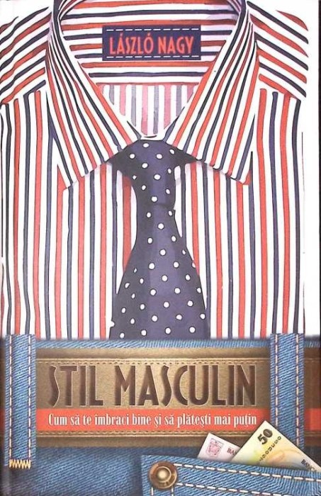 STIL MASCULIN. CUM SA TE IMBRACI BINE PE BANI PUTINI-NAGY LASZLO-276682