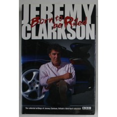 BORN TO BE RILED by JEREMY CLARKSON , 1999