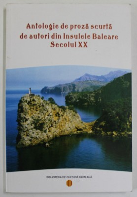 ANTOLOGIE DE PROZA SCURTA DE AUTORI DIN INSULELE BALEARE , SECOLUL XX , 2002 foto