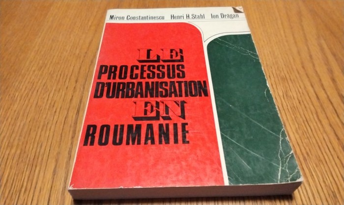 LE PROCESSUS D`URBANISATION EN ROUMANIE - Henri H. Stahl, I. Dragan - 1974, 308p