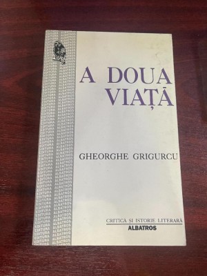 Grigurcu, Gheorghe : A doua viaţă foto