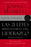 Las 21 Leyes Irrefutables del Liderazgo: Siga Estas Leyes, Y La Gente Lo Seguir