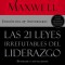 Las 21 Leyes Irrefutables del Liderazgo: Siga Estas Leyes, Y La Gente Lo Seguir