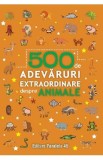 500 de adevaruri extraordinare despre animale, Autor Anonim