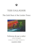 Pulberea de aur a teilor. The gold dust of the linden trees - editie bilingva/Tess Gallagher