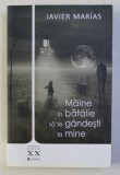 MAINE IN BATALIE SA TE GANDESTI LA MINE de JAVIER MARIAS , 1994 * MINIMA UZURA