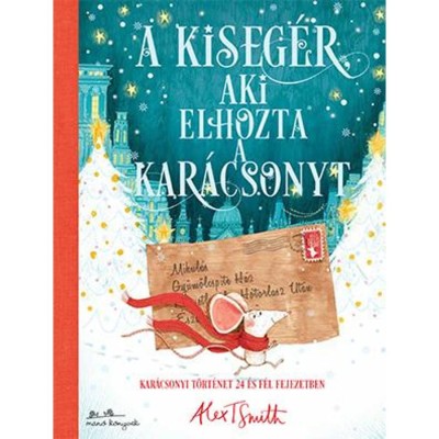 A kiseg&amp;eacute;r, aki elhozta a kar&amp;aacute;csonyt - Alex T. Smith foto