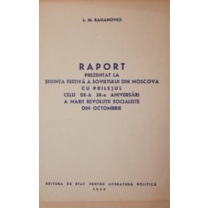 RAPORT PREZENTAT LA SEDINTA FESTIVA A SOVIETULUI DIN MOSCOVA CU PRILEJUL CELEI DE - A 38 - A ANIVERSARI A MARII REVOLUTII SOCIALISTE DIN OCTOMBRIE