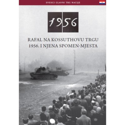 Az 1956-os Kossuth t&amp;eacute;ri sortűz &amp;eacute;s eml&amp;eacute;khelye (horv&amp;aacute;t nyelven) - Rafal Na Kossuthovu Trgu 1956. I Njena Spomen-Mjesta - N&amp;eacute;meth Csaba foto
