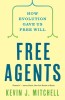 Free Agents: How Evolution Gave Us Free Will