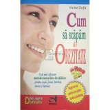 Victor Duta - Cum sa scapam de obezitate (Editia: 2006)