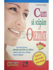 Victor Duta - Cum sa scapam de obezitate (Editia: 2006) foto