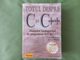 TOTUL DESPRE C ȘI C++. MANUAL FUNDAMENTAL PROGRAMARE - KRIS JAMSA, LARS KLANDER