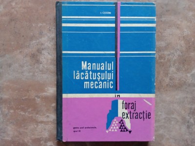 MANUALUL LACATUSULUI MECANIC IN FORAJ EXTRACTIE - I. COSTIN, 1971 foto