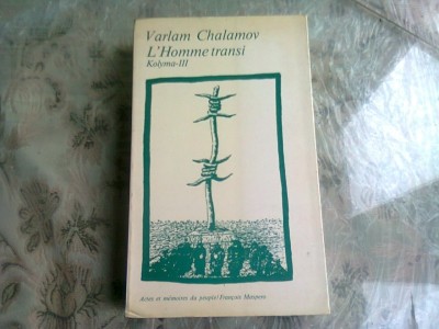 L&amp;#039;HOMME TRANSI. KOLYMA III - VARLAM CHALAMOV (CARTE IN LIMBA FRANCEZA) foto