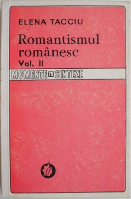 Romantismul romanesc, vol. II. Un studiu al arhetipurilor &amp;ndash; Elena Tacciu foto