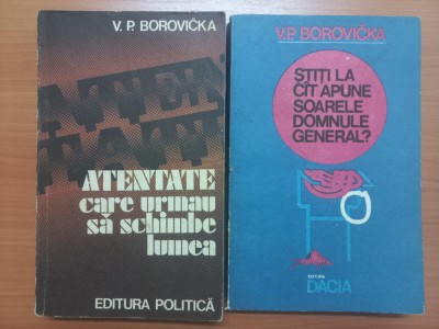 V. P. BOROVICKA - ATENTATE CARE URMAU SA SCHIMBE LUMEA + STITI LA CAT APUNE SOARELE, DOMNULE GENERAL? foto