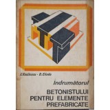 INDRUMATORUL BETONISTULUI PENTRU ELEMENTE PREFABRICATE-I. VASILESCU, D. ELIADE-246412
