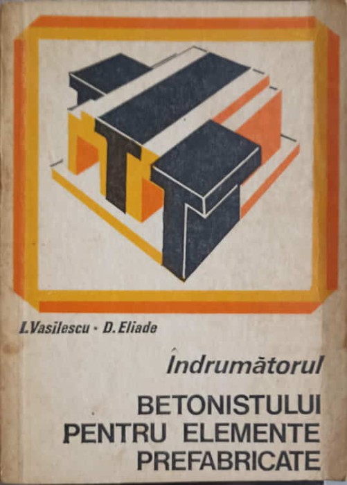 INDRUMATORUL BETONISTULUI PENTRU ELEMENTE PREFABRICATE-I. VASILESCU, D. ELIADE-246412