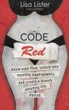 Code Red: Know Your Flow, Unlock Your Super Powers and Create a Bloody Amazing Life. Period.