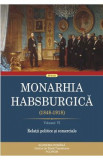 Monarhia Habsburgica 1848-1918 Vol.6: Relatii politice si comerciale