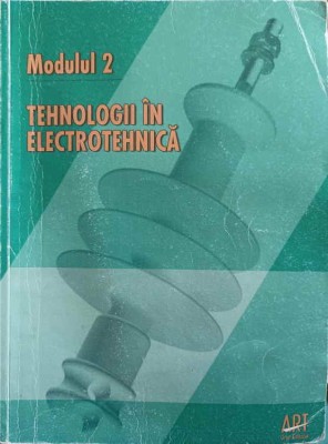 MODULUL 2. TEHNOLOGII IN ELECTROTEHNICA-MIRCEA ILIEV, GABRIELA MIHAI-252361 foto