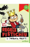 Cumpara ieftin Regele Fistichiu Si Imparatul Malefic, Andy Riley - Editura Art