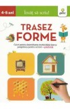 Trasez forme 4-5 ani. Invat sa scriu!