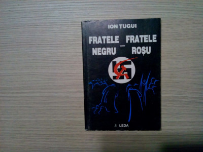 FRATELE NEGRU - FRATELE ROSU - Ion Tugui - Editura Leda, 1998, 169 p. foto