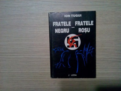 FRATELE NEGRU - FRATELE ROSU - Ion Tugui - Editura Leda, 1998, 169 p. foto