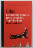 EDGE , LEADERSHIP SECRETS FROM FOOTBALL 'S TOP THINKERS by BEN LYTTLETON , 2018
