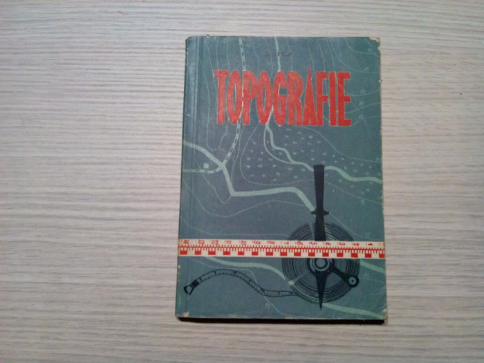 TOPOGRAFIE - O. Arhip - Editura Agro Silvica, 1961, 206 p.; tiraj: 2900 ex.
