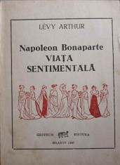 NAPOLEON BONAPARTE. VIATA SENTIMENTALA-LEVY ARTHUR-245879