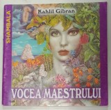 VOCEA MAESTRULUI de KAHLIL GIBRAN , ilustratii IRINA CHEBAC , ANII &#039;2000