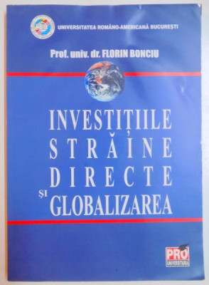INVESTITIILE STRAINE DIRECTE SI GLOBALIZAREA de FLORIN BONCIU , 2007 foto