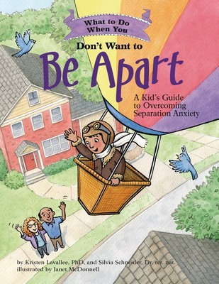 What to Do When You Don&amp;#039;t Want to Be Apart: A Kid&amp;#039;s Guide to Overcoming Separation Anxiety foto