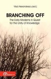 Branching Off. The Early Moderns in Quest for the Unity of Knowledge | Vlad Alexandrescu (ed.), Zeta Books