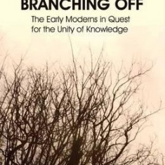 Branching Off. The Early Moderns in Quest for the Unity of Knowledge | Vlad Alexandrescu (ed.)