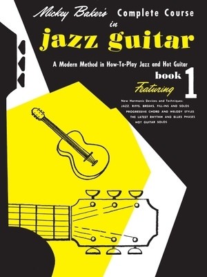 Mickey Baker&#039;s Complete Course in Jazz Guitar: Book 1