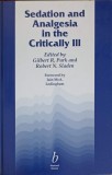 SEDATION AND ANALGESIA IN THE CRITICALLY III-GILBERT R. PARK, ROBERT N. SLADEN-247168
