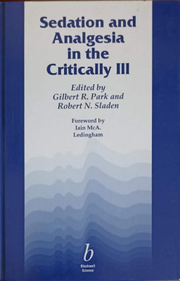 SEDATION AND ANALGESIA IN THE CRITICALLY III-GILBERT R. PARK, ROBERT N. SLADEN foto