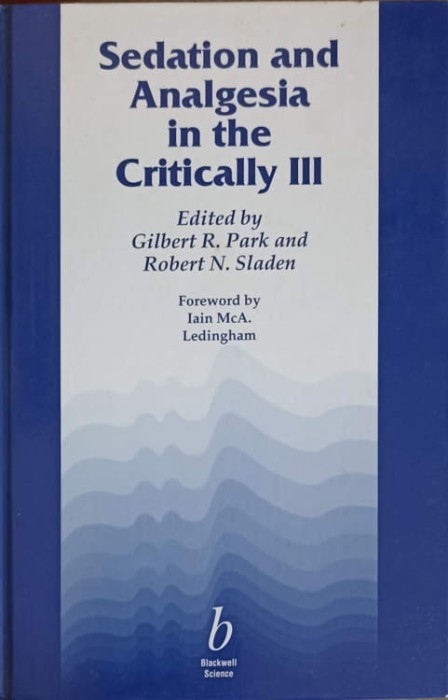 SEDATION AND ANALGESIA IN THE CRITICALLY III-GILBERT R. PARK, ROBERT N. SLADEN-247168