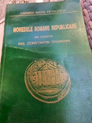 Monedele romane republicane din colectia ing. Constantin Orghidan - Carmen Maria Petolescu foto