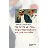 T&iacute;z &eacute;vvel k&eacute;sőbb &ndash; magyar nagyv&aacute;llalkoz&oacute;k eur&oacute;pai k&ouml;rnyezetben - Laki Mih&aacute;ly