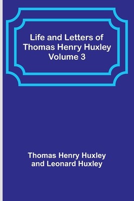Life and Letters of Thomas Henry Huxley - Volume 3