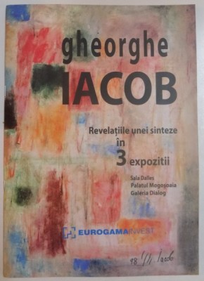 GHEORGHE IACOB , REVELATIILE UNEI SINTEZE IN 3 EXPOZITII , SEPTEMBRIE-OCTOMBRIE 2008 foto