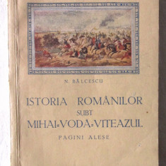 "ISTORIA ROMANILOR SUBT MIHAI VODA VITEAZUL. Pagini alese", N. Balcescu, 1953